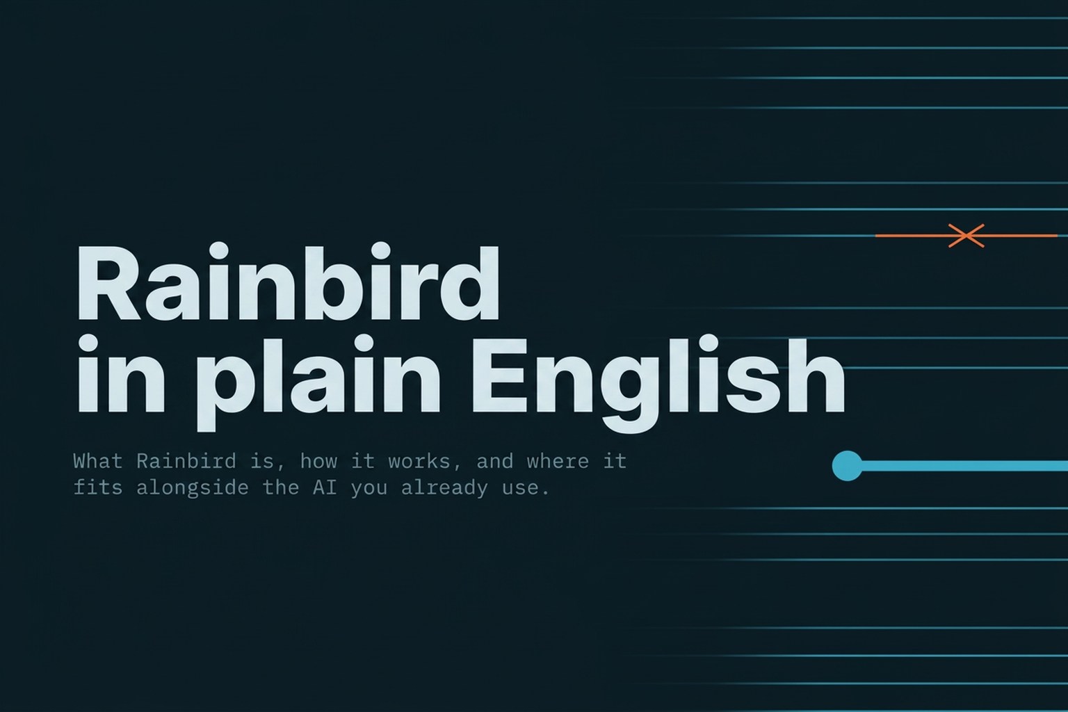 Rainbird in plain English — what Rainbird is, how it works, and where it fits alongside the AI you already use
